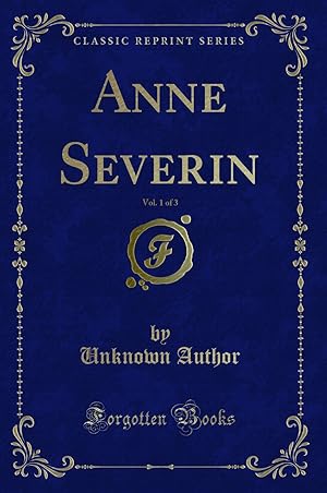 Seller image for Anne Severin, Vol. 1 of 3 (Classic Reprint) for sale by Forgotten Books