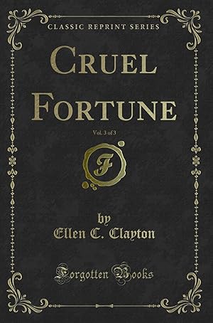 Imagen del vendedor de Cruel Fortune, Vol. 3 of 3 (Classic Reprint) a la venta por Forgotten Books