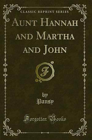 Seller image for Aunt Hannah and Martha and John (Classic Reprint) for sale by Forgotten Books