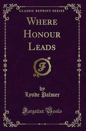 Imagen del vendedor de Where Honour Leads (Classic Reprint) a la venta por Forgotten Books