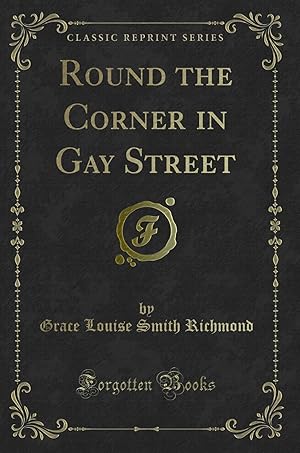 Seller image for Round the Corner in Gay Street (Classic Reprint) for sale by Forgotten Books