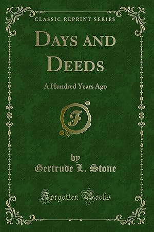 Seller image for Days and Deeds: A Hundred Years Ago (Classic Reprint) for sale by Forgotten Books