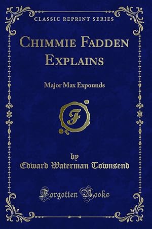 Seller image for Chimmie Fadden Explains: Major Max Expounds (Classic Reprint) for sale by Forgotten Books