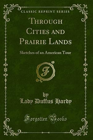 Bild des Verkufers fr Through Cities and Prairie Lands: Sketches of an American Tour zum Verkauf von Forgotten Books