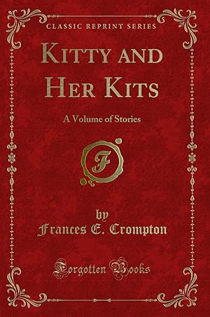 Bild des Verkufers fr Kitty and Her Kits: A Volume of Stories (Classic Reprint) zum Verkauf von Forgotten Books