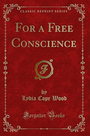 Image du vendeur pour For a Free Conscience (Classic Reprint) mis en vente par Forgotten Books