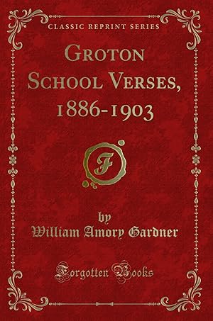 Imagen del vendedor de Groton School Verses, 1886-1903 (Classic Reprint) a la venta por Forgotten Books