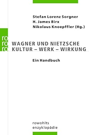 Image du vendeur pour Wagner und Nietzsche : Kultur - Werk - Wirkung ; ein Handbuch. Stefan Lorenz Sorgner . (Hg.). Unter Mitarb. von Robert Ranisch / Rororo ; 55691 : Rowohlts Enzyklopdie mis en vente par Fundus-Online GbR Borkert Schwarz Zerfa