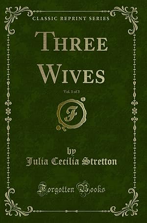 Image du vendeur pour Three Wives, Vol. 1 of 3 (Classic Reprint) mis en vente par Forgotten Books