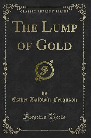 Seller image for The Lump of Gold (Classic Reprint) for sale by Forgotten Books