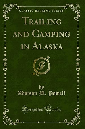 Immagine del venditore per Trailing and Camping in Alaska (Classic Reprint) venduto da Forgotten Books