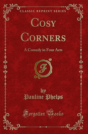 Seller image for Cosy Corners: A Comedy in Four Acts (Classic Reprint) for sale by Forgotten Books