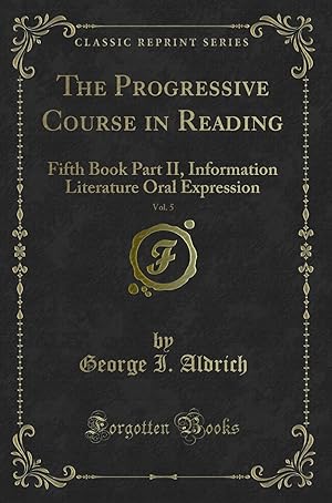 Bild des Verkufers fr The Progressive Course in Reading, Vol. 5: Fifth Book Part II (Classic Reprint) zum Verkauf von Forgotten Books