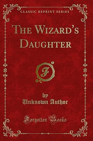 Image du vendeur pour The Wizard's Daughter (Classic Reprint) mis en vente par Forgotten Books