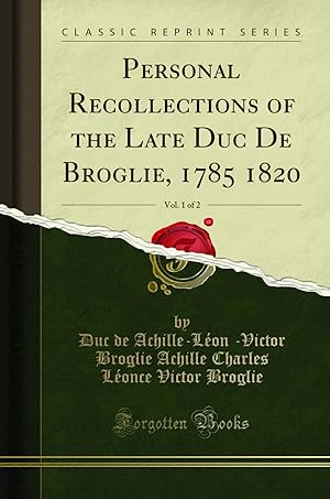 Immagine del venditore per Personal Recollections of the Late Duc De Broglie, 1785 1820, Vol. 1 of 2 venduto da Forgotten Books
