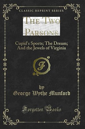 Seller image for The Two Parsons: Cupid's Sports; The Dream; And the Jewels of Virginia for sale by Forgotten Books