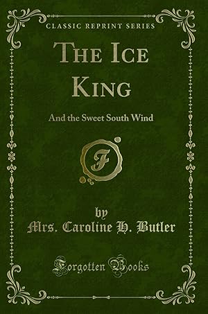 Seller image for The Ice King: And the Sweet South Wind (Classic Reprint) for sale by Forgotten Books