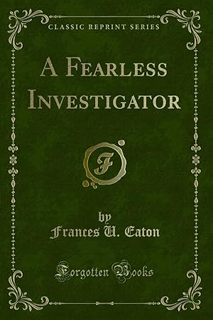 Image du vendeur pour A Fearless Investigator (Classic Reprint) mis en vente par Forgotten Books