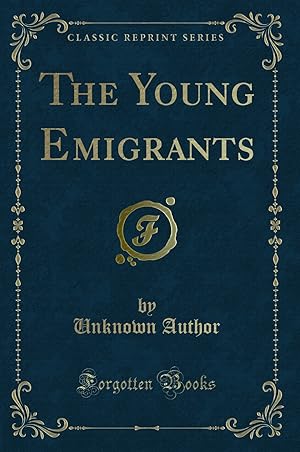 Bild des Verkufers fr The Young Emigrants (Classic Reprint) zum Verkauf von Forgotten Books