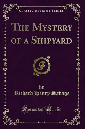 Imagen del vendedor de The Mystery of a Shipyard (Classic Reprint) a la venta por Forgotten Books