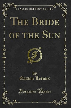 Immagine del venditore per The Bride of the Sun (Classic Reprint) venduto da Forgotten Books