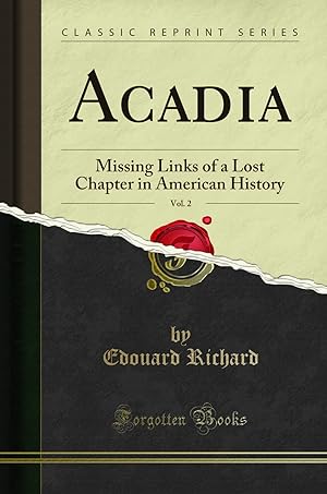 Image du vendeur pour Acadia, Vol. 2: Missing Links of a Lost Chapter in American History mis en vente par Forgotten Books