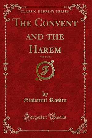 Image du vendeur pour The Convent and the Harem, Vol. 1 of 3 (Classic Reprint) mis en vente par Forgotten Books