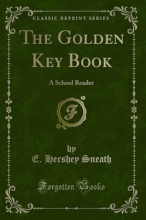 Imagen del vendedor de The Golden Key Book: A School Reader (Classic Reprint) a la venta por Forgotten Books