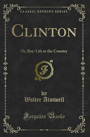 Image du vendeur pour Clinton: Or, Boy-Life in the Country (Classic Reprint) mis en vente par Forgotten Books