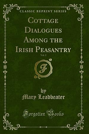 Immagine del venditore per Cottage Dialogues Among the Irish Peasantry, Vol. 2 (Classic Reprint) venduto da Forgotten Books