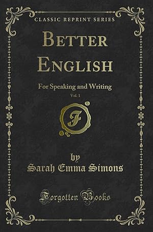 Imagen del vendedor de Better English, Vol. 1: For Speaking and Writing (Classic Reprint) a la venta por Forgotten Books