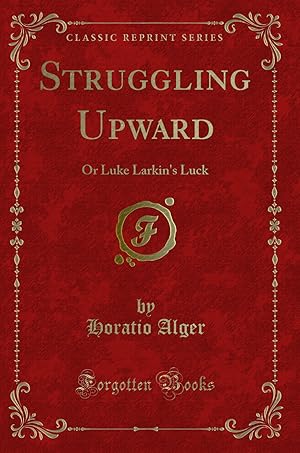 Seller image for Struggling Upward: Or Luke Larkin's Luck (Classic Reprint) for sale by Forgotten Books