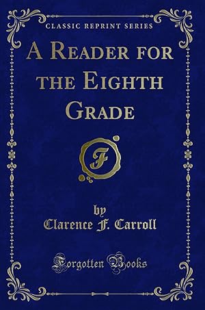 Bild des Verkufers fr A Reader for the Eighth Grade (Classic Reprint) zum Verkauf von Forgotten Books