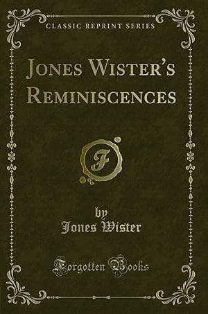 Bild des Verkufers fr Jones Wister's Reminiscences (Classic Reprint) zum Verkauf von Forgotten Books