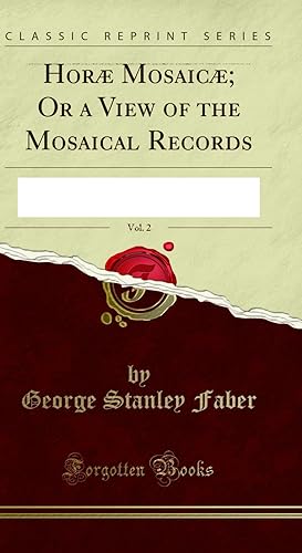 Bild des Verkufers fr Horæ Mosaicæ; Or a View of the Mosaical Records, Vol. 2 (Classic Reprint) zum Verkauf von Forgotten Books