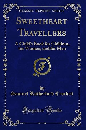 Image du vendeur pour Sweetheart Travellers: A Child's Book for Children, for Women, and for Men mis en vente par Forgotten Books