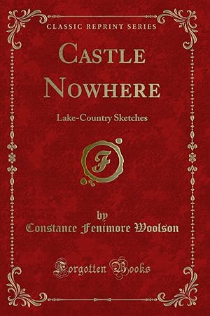 Image du vendeur pour Castle Nowhere: Lake-Country Sketches (Classic Reprint) mis en vente par Forgotten Books