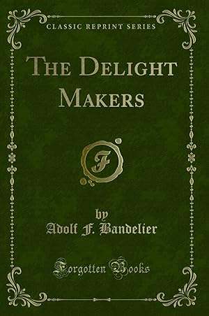 Seller image for The Delight Makers (Classic Reprint) for sale by Forgotten Books