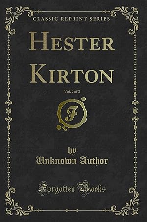 Seller image for Hester Kirton, Vol. 2 of 3 (Classic Reprint) for sale by Forgotten Books