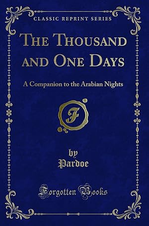 Seller image for The Thousand and One Days: A Companion to the Arabian Nights (Classic Reprint) for sale by Forgotten Books