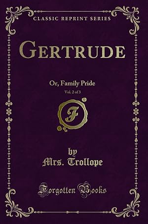 Immagine del venditore per Gertrude, Vol. 2 of 3: Or, Family Pride (Classic Reprint) venduto da Forgotten Books