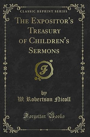 Imagen del vendedor de The Expositor's Treasury of Children's Sermons (Classic Reprint) a la venta por Forgotten Books