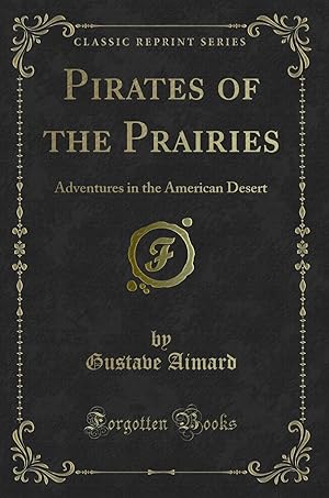 Image du vendeur pour Pirates of the Prairies: Adventures in the American Desert (Classic Reprint) mis en vente par Forgotten Books