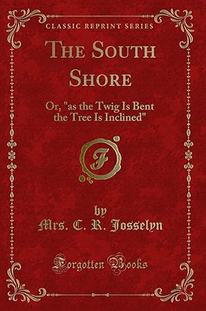 Seller image for The South Shore: Or, "as the Twig Is Bent the Tree Is Inclined" for sale by Forgotten Books