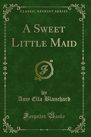 Seller image for A Sweet Little Maid (Classic Reprint) for sale by Forgotten Books