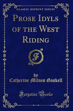 Imagen del vendedor de Prose Idyls of the West Riding (Classic Reprint) a la venta por Forgotten Books