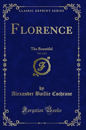 Immagine del venditore per Florence, Vol. 2 of 2: The Beautiful (Classic Reprint) venduto da Forgotten Books