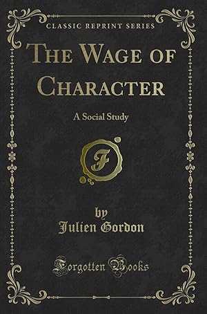 Bild des Verkufers fr The Wage of Character: A Social Study (Classic Reprint) zum Verkauf von Forgotten Books