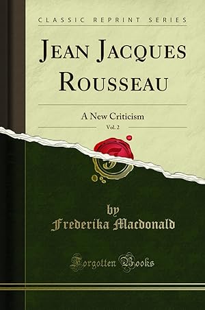Seller image for Jean Jacques Rousseau, Vol. 2: A New Criticism (Classic Reprint) for sale by Forgotten Books