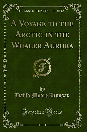 Imagen del vendedor de A Voyage to the Arctic in the Whaler Aurora (Classic Reprint) a la venta por Forgotten Books